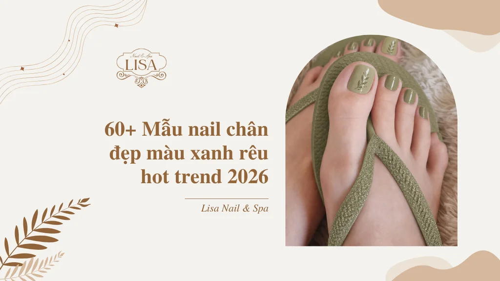 60+ Mẫu nail chân đẹp màu xanh rêu hot trend 2026