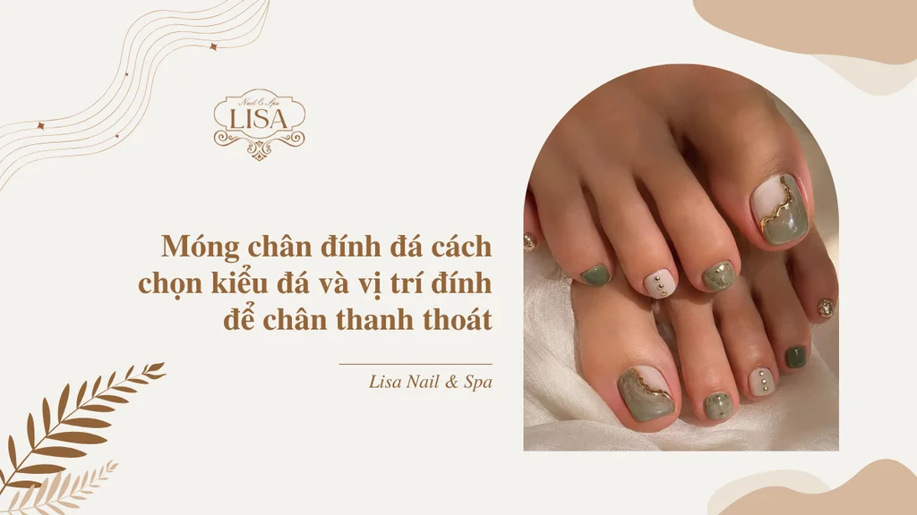 Móng chân đính đá cách chọn kiểu đá và vị trí đính để chân thanh thoát