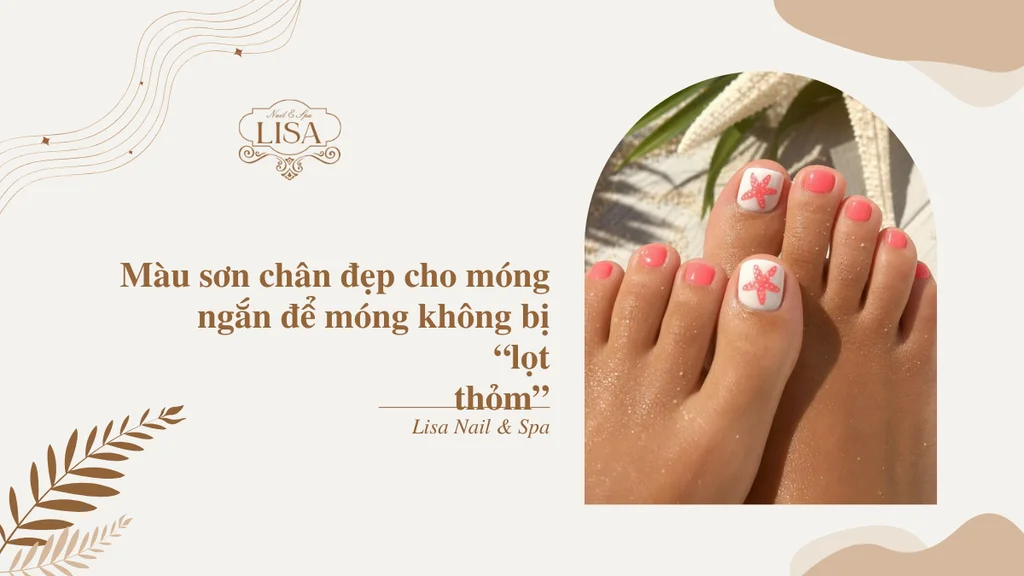 Màu sơn chân đẹp cho móng ngắn để móng không bị “lọt thỏm”