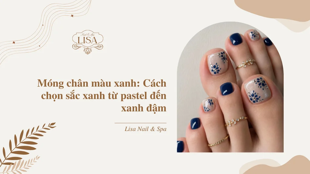 Móng chân màu xanh: Cách chọn sắc xanh từ pastel đến xanh đậm