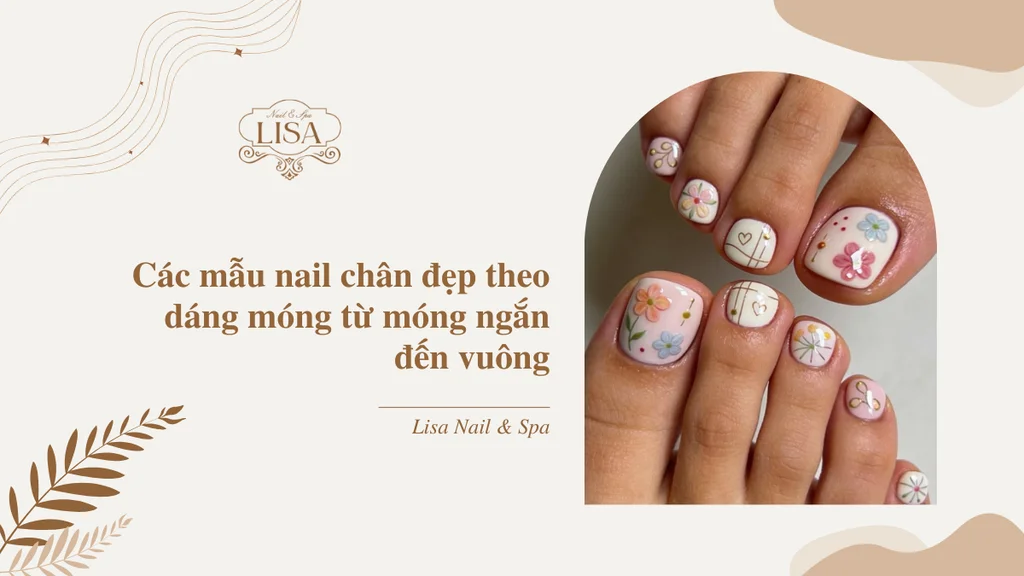 Các mẫu nail chân đẹp theo dáng móng từ móng ngắn đến vuông
