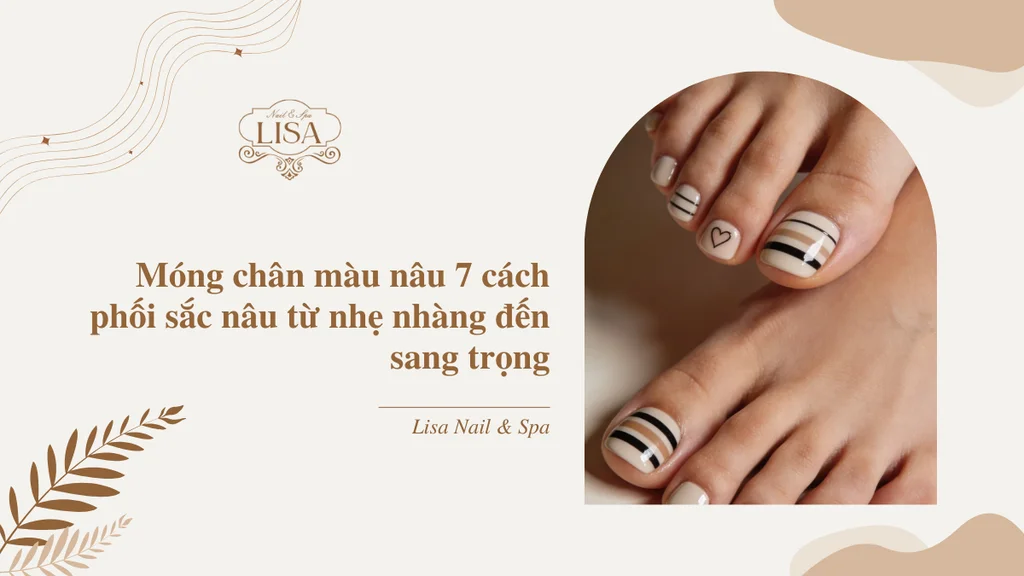 Móng chân màu nâu 7 cách phối sắc nâu từ nhẹ nhàng đến sang trọng