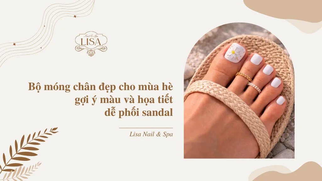 Bộ móng chân đẹp cho mùa hè gợi ý màu và họa tiết dễ phối sandal