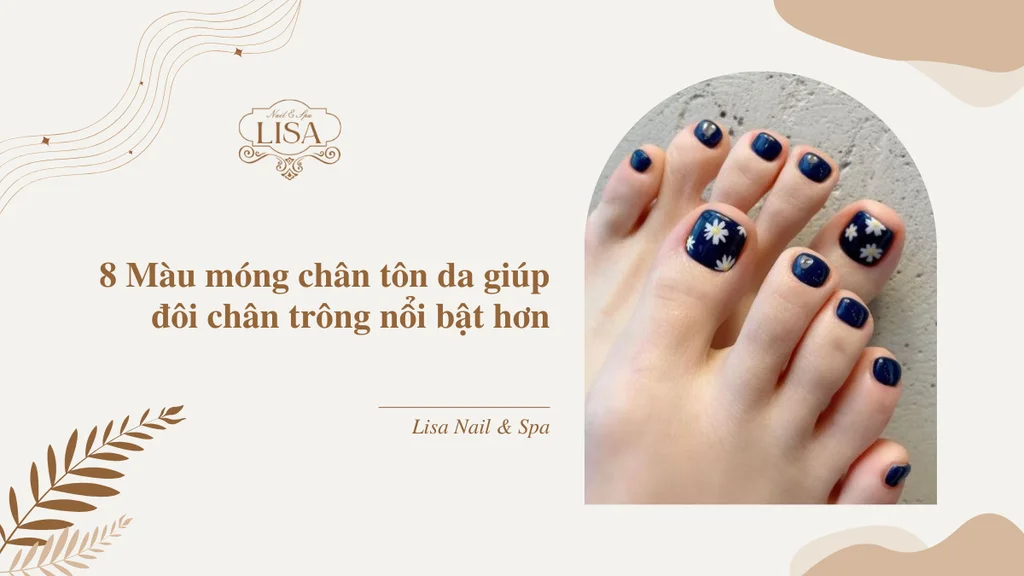 8 Màu móng chân tôn da giúp đôi chân trông nổi bật hơn