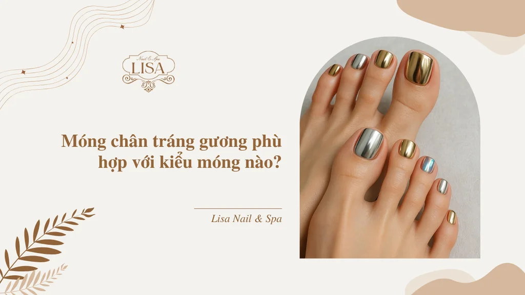 Móng chân tráng gương phù hợp với kiểu móng nào?